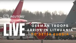 LIVE: German troops arrive in Lithuania to deter Russia