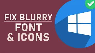 How to Fix Blurry / Pixerlated Icons & Fonts in Windows 10