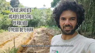 PLANEJAMENTO AGROFLORESTAL: Perdendo o medo de errar.