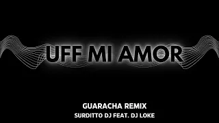 Uff Mi Amor (Remix Guaracha) - Surditto DJ Feat. Dj Loke
