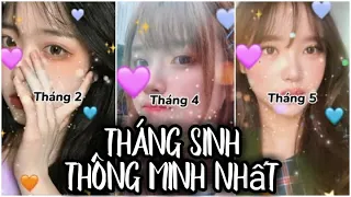 [❤ Tiktok 12 Tháng Sinh ❤] Những Tháng Sinh Nào Thông Minh Nhất ?? 🤓