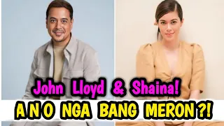 JUST IN: JOHN LLOYD CRUZ & SHAINA MAGDAYAO  ANONG  NGA BANG MERON?! | Celebrity News Updates