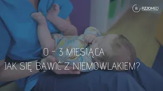 PORADNIK DLA RODZICA - JAK SIĘ BAWIĆ Z NIEMOWLAKIEM DO 3 MIESIĄCA?