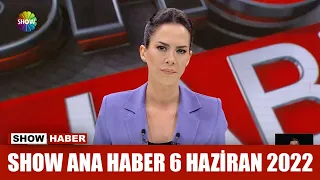 Show Ana Haber 6 Haziran 2022