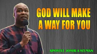 GOD WILL MAKE A WAY FOR YOU - Apostle Joshua Selman Sermon