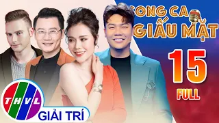 Song ca giấu mặt - Tập 15 | FULL: Cô Nàng SIÊU SÁNG TẠO TRONG GIỌNG HÁT làm cho Hamlet Trương HÚ HỒN