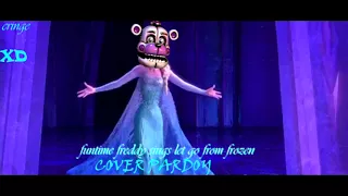 funtime freddy sings let it go from frozen cover (cringe XD ) solo version