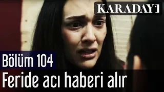 Karadayı 104.Bölüm | Feride acı haberi alır