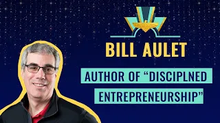 Fireside chat 📚 Bill Aulet, Author of “Disciplined Entrepreneurship”