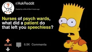 Nurses Reveal Their Craziest Psych Ward Patients (r/AskReddit)