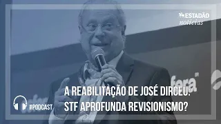A reabilitação de José Dirceu  STF aprofunda revisionismo