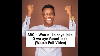 BBO  - Won ni ko saye loke, O wa aye funmi loke Watch Full Video