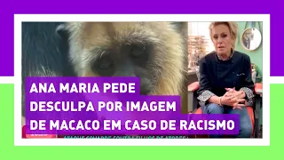 ANA MARIA BRAGA pede DESCULPA por exibição de VT de macacos em caso de RACISMO