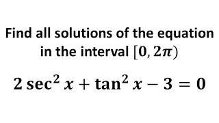 2 sec^2 x + tan^2 x - 3 = 0, Find all solutions of the equation in the interval [0, 2π)