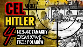 CEL HITLER - Cztery NIEZNANE ZAMACHY na Adolfa HITLERA, zorganizowane przez POLAKÓW