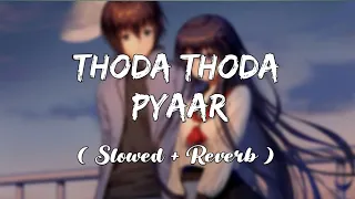 Thoda Thoda Pyaar Hua [Slowed+Reverb] - Sidharth Malhotra | Stebin Ben | Soul Sound