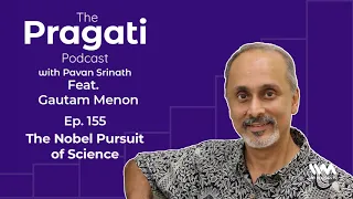 The Pragati Podcast Ep. 155: The Nobel Pursuit of Science