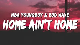 NBA YoungBoy - Home Ain’t Home (Lyrics) ft. Rod Wave