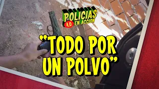 POLICÍAS EN ACCIÓN 4.0 - "TODO POR UN POLVO"