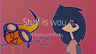 Stuff is way || meme || ft Bucky and Bucky