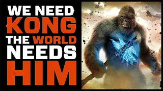 We need Kong, the World needs Him