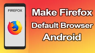 How to set Mozilla Firefox as Default Browser on Android Phone?