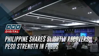 Philippine shares slightly recovers, peso strength in focus | ANC