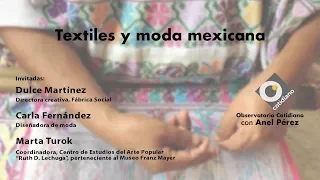 Textiles y moda mexicana. Observatorio con Anel Pérez y Marta Turok