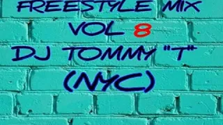 Freestyle Mix Vol 8 DJ TOMMY "T" (NYC)