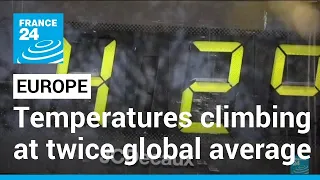 EU study on climate change: Temperatures in Europe climbing at twice global average • FRANCE 24