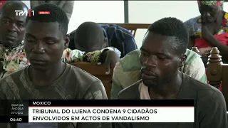 Moxico - Tribunal do Luena condena 9 cidadãos envolvidos em actos de vandalismo