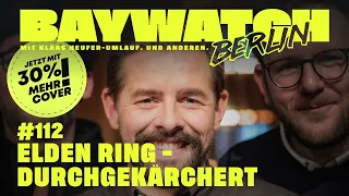 Elden Ring - durchgekärchert | Folge 112 | Baywatch Berlin - Der Podcast