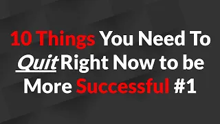 10 Things You Need To Quit Right Now to be More Successful #1