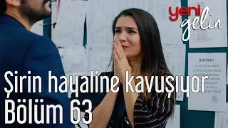 Yeni Gelin 63. Bölüm - Şirin Hayaline Kavuşuyor