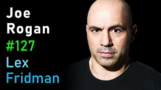 Joe Rogan: Fear, Love, Chaos, and the Joe Rogan Experience | Lex Fridman Podcast #127