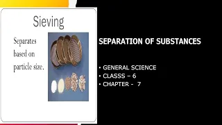 SEPARATION OF SUBSTANCES | CLASS - 6 | GENERAL SCIENCE | CHAPTER - 7 |