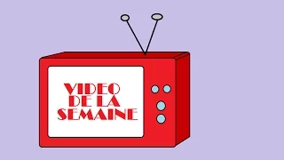 Vidéo de la semaine hors série