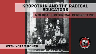 Kropotkin and the Radical Educators - A Global Historical Perspective