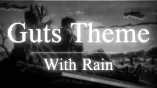 Guts Theme | with Rain | 10 Hours