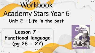 Workbook  Year 6 Academy Stars Unit 2 – Life in the past Lesson 7 page 26 & 27 + answers