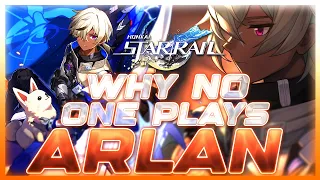 Why NO ONE Plays: Arlan | Honkai: Star Rail
