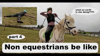 NON EQUESTRIANS BE LIKE IS BACK! - PART 4 - BEST ONE YET!