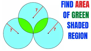 Calculate area of the Green shaded region | 3 identical intersecting circles | Circle radius is 7