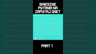 ŚMIESZNE PYTANIA NA ZAPYTAJ ONET - PART 1