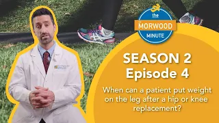 Season Two - When can a patient put weight on their leg after a hip or knee replacement?