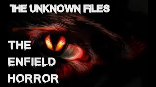 The Unknown Files: The Enfield Horror