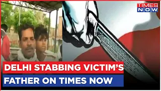 Delhi Brutality Caught On Camera | Stabbing Horror Shocks Nation |Victim's Father Talks To Times Now