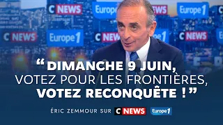 Éric Zemmour sur CNews : Dimanche 9 juin, votez pour les frontières, votez Reconquête !