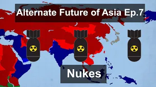 Alternate Future of Asia #7 Nukes!!!