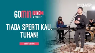 Tiada Sperti Kau, Tuhan! - 60min Worship Session | Franky Kuncoro | Live at Unlimited Worship